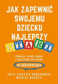 Jak zapewnić swojemu dziecku najlepszy start - Janeczek-Romanowska Anita, Marcela Mikołaj - książka