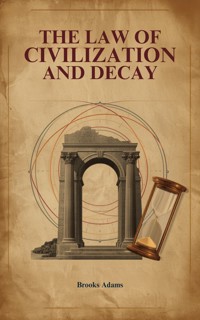 The Law of Civilization and Decay - Brooks Adams - ebook