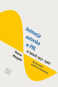 Animacja autorska w PRL w latach 1957-68 Ukryty projekt Kazimierza Urbańskiego - Margolis Hanna - książka