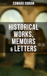 Edward Gibbon: Historical Works, Memoirs & Letters - Edward Gibbon - ebook