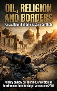 Oil, Religion and Borders: Forces Behind Middle Eastern Conflicts - Alex Linden - ebook