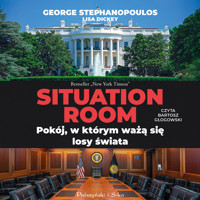 Situation Room. Pokój, w którym ważą się losy świata - George Stephanopoulos - ebook + audiobook