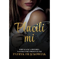 `Płacili mi`. Poruszająca historia nastoletniej prostytutki - Patryk Frąckowiak - książka