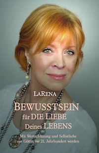 BEWUSSTSEIN für DIE LIEBE Deines LEBENS - LaRena . - ebook