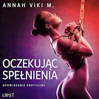 Oczekując spełnienia – opowiadanie erotyczne - Annah Viki M - ebook + audiobook