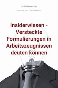 bwlBlitzmerker: Insiderwissen - Versteckte Formulierungen in Arbeitszeugnissen deuten können - Christian Flick - ebook