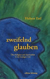 zweifelnd glauben - Hubert Ettl - ebook