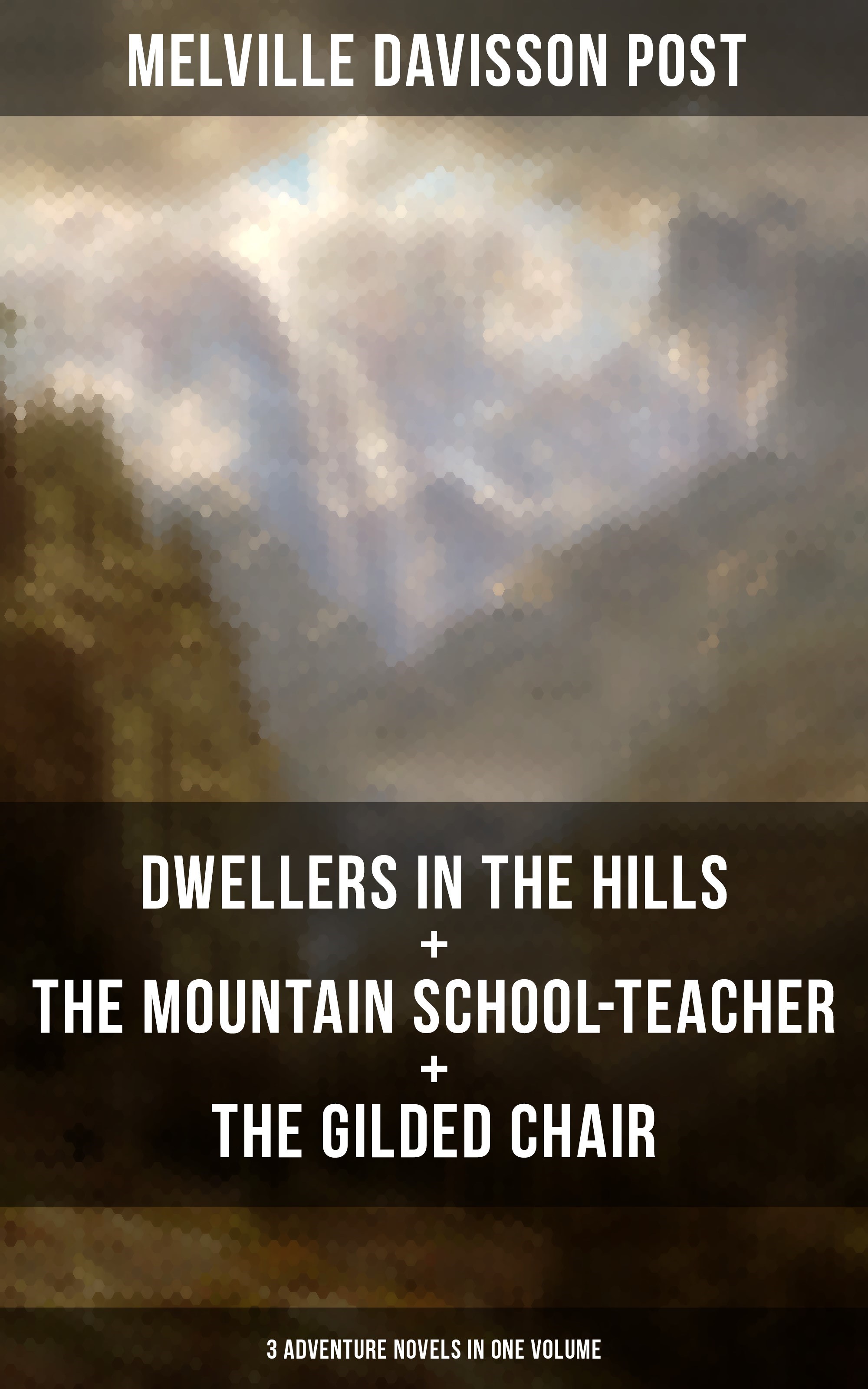 DWELLERS IN THE HILLS + THE MOUNTAIN SCHOOL-TEACHER + THE GILDED CHAIR