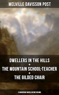 DWELLERS IN THE HILLS + THE MOUNTAIN SCHOOL-TEACHER + THE GILDED CHAIR - Melville Davisson Post - ebook