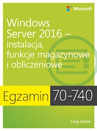 Egzamin 70-740: Windows Server 2016 - Instalacja, funkcje magazynowe i obliczeniowe - Craig Zacker - książka
