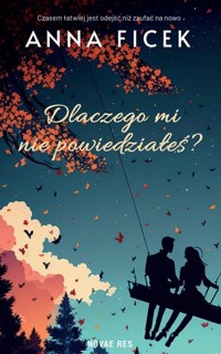 Dlaczego mi nie powiedziałeś? - Anna Ficek - ebook + książka
