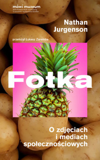 Fotka. O zdjęciach i mediach społecznościowych - Nathan Jurgenson - książka
