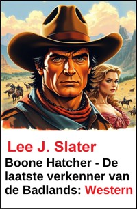 Boone Hatcher - De laatste verkenner van de Badlands: Western - Lee J. Slater - ebook