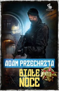 Białe noce. Cykl Depozytariusz Chorągwi Archanioła - Adam Przechrzta - ebook + książka