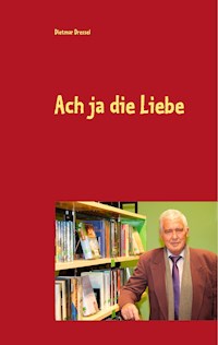 Ach ja die Liebe - Dietmar Dressel - ebook