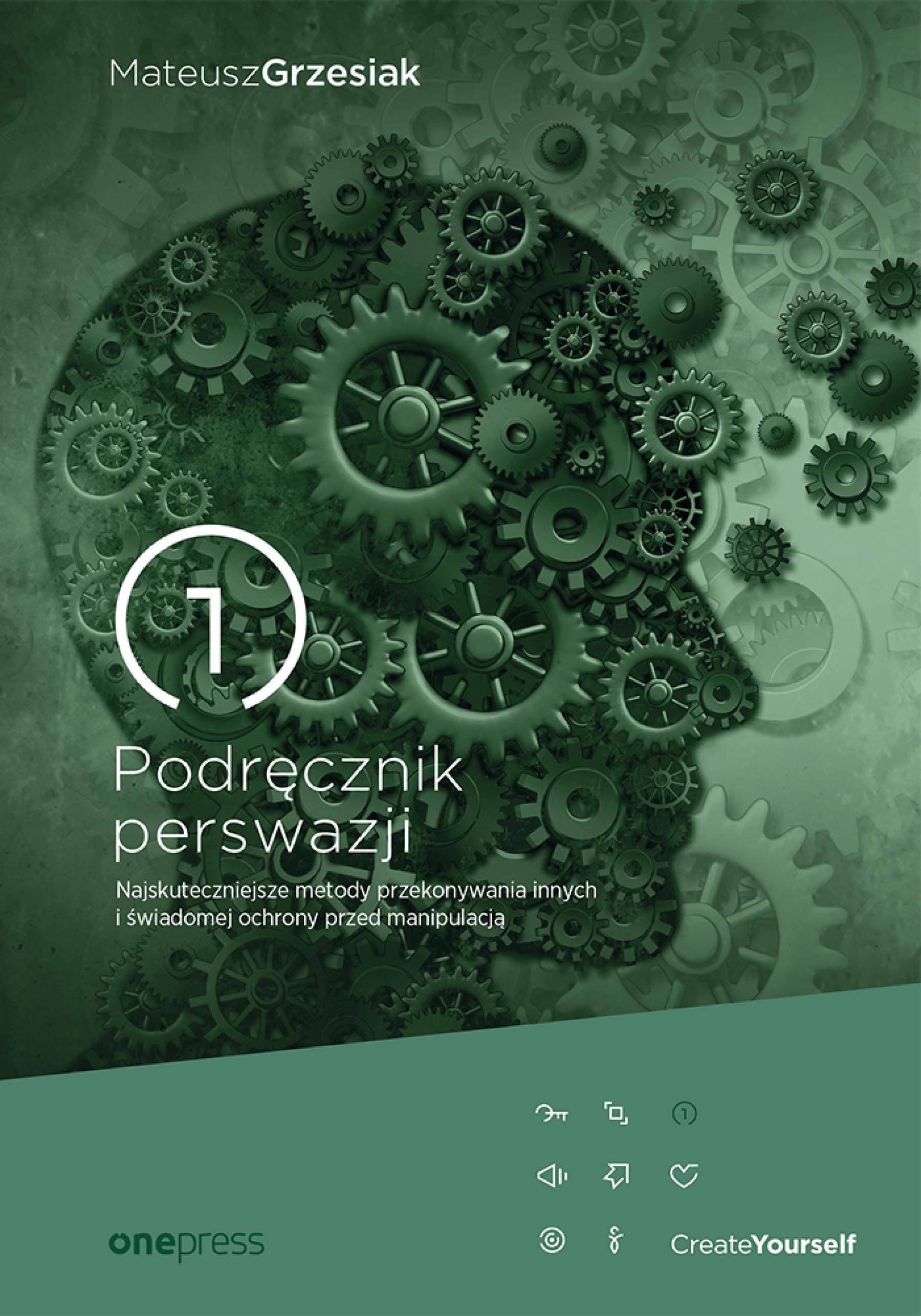 Podręcznik perswazji. Najskuteczniejsze metody przekonywania innych i świadomej ochrony przed manipulacją