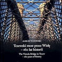 Tczewski most przez Wisłę - 160 lat historii - Golicki Józef - książka
