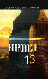 Korporacja 13 - Zbigniew Kazimierz Siatkowski - ebook