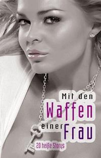 Mit den Waffen einer Frau - Angie Bee - ebook