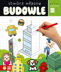 Stwórz własne budowle. Rysuj symetrycznie - zbiorowa praca - książka