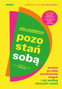 Pozostań sobą. Zostaw za sobą oczekiwania innych i żyj według własnych zasad - Ellie Middleton - książka