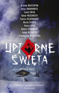 Upiorne Święta - Hanna Greń, Artur Urbanowicz, Jakub Bielawski, Marek Zychla, Graham Masterton, Jakub Ćwiek, Adam Przechrzta, Robert Cichowlas, Tomasz Hildebrandt, Przemysław Wilczyński - książka
