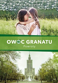 Owoc granatu. Owoc granatu. Powroty - Maria Paszyńska - ebook