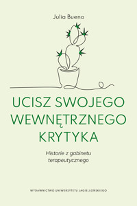 Ucisz swojego wewnętrznego krytyka.Historie z gabinetu terapeutycznego - Bueno Julia - ebook