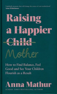 Raising A Happier Mother - Mathur Anna - książka
