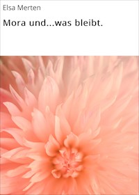 Mora und...was bleibt. - Elsa Merten - ebook