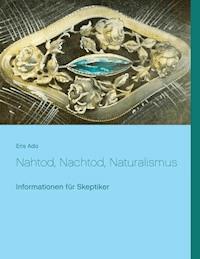 Nahtod, Nachtod, Naturalismus - Eris Ado - ebook