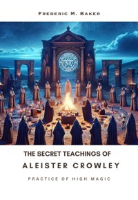 The Secret Teachings of Aleister Crowley - Frederic M. Baker - ebook