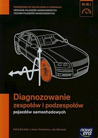 Diagnozowanie zespołów i podzespołów pojazdów samochodowych Podręcznik do kształcenia w zawodach mechanik pojazdów samochodowych technik pojazdów samochodowych M.18.1 - Burdzik Rafał, Konieczny Łukasz, Warczek Jan - książka