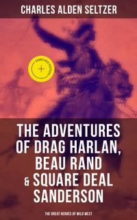The Adventures of Drag Harlan, Beau Rand & Square Deal Sanderson - The Great Heroes of Wild West - Charles Alden Seltzer - ebook