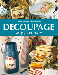 Decoupage wiejskie klimaty - Ferini Gloria, Lupato Marisa - książka