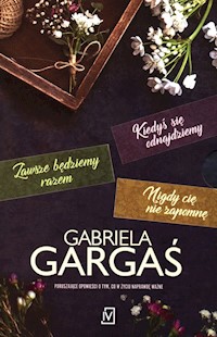 Kiedyś się odnajdziemy / Zawsze będziemy razem / Nigdy cię nie zapomnę - Gabriela Gargaś - książka