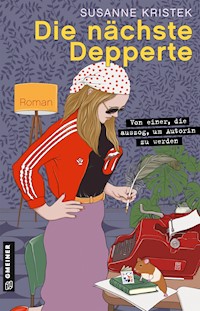 Die nächste Depperte - Susanne Kristek - ebook