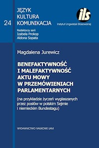 Benefaktywność i malefaktywność aktu mowy w przemówieniach parlamentarnych - Jurewicz Magdalena - książka