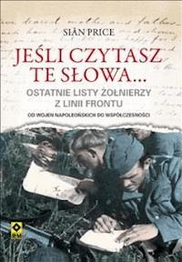 Jeśli czytasz te słowa. Ostatnie listy żołnierzy z linii frontu - Sian Price - ebook