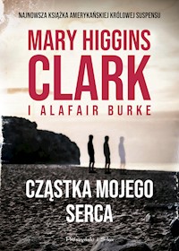 Cząstka mojego serca - Alafair S. Burke, Mary Higgins Clark - ebook
