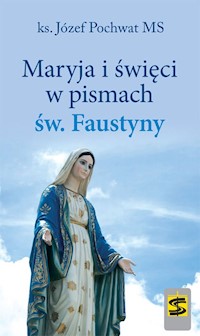 Maryja i święci w pismach św. Faustyny - Pochwat  Józef - książka