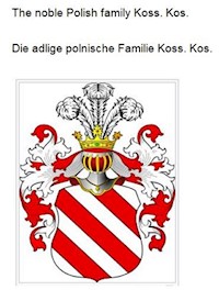 The noble Polish family Koss. Kos. Die adlige polnische Familie Koss. Kos. - Werner Zurek - ebook