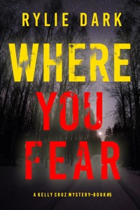 Where You Fear (A Kelly Cruz Mystery—Book Five) - Rylie Dark - ebook