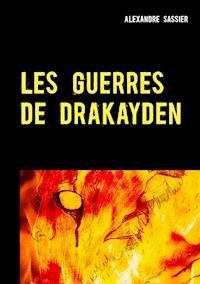 Les Guerres de Drakayden - Alexandre Sassier - ebook