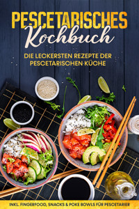 Pescetarisches Kochbuch: Die leckersten Rezepte der pescetarischen Küche – inkl. Fingerfood, Snacks & Poke Bowls für Pescetarier - Hennes Mankow - ebook