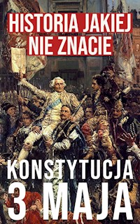 Historia jakiej nie znacie. Konstytucja 3 maja - Historia jakiej nie znacie - darmowy audiobook