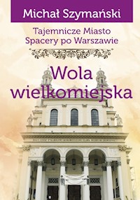 Tajemnicze miasto Wola wielkomiejska / Ciekawe Miejsca - Szymański Michał - książka