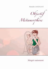 Objectif Métamorphose. - Marielle Lanzalavi - ebook