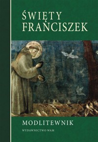 Święty Franciszek. Modlitewnik - zbiorowa praca - książka
