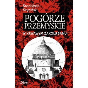 Pogórze Przemyskie w krwawym zakolu Sanu - Stanisław Kryciński - książka